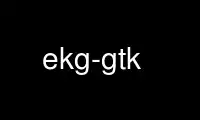 Run ekg-gtk in OnWorks free hosting provider over Ubuntu Online, Fedora Online, Windows online emulator or MAC OS online emulator