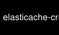Run elasticache-create-cache-cluster in OnWorks free hosting provider over Ubuntu Online, Fedora Online, Windows online emulator or MAC OS online emulator