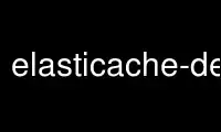 Run elasticache-delete-cache-cluster in OnWorks free hosting provider over Ubuntu Online, Fedora Online, Windows online emulator or MAC OS online emulator