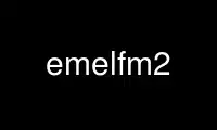قم بتشغيل emelfm2 في موفر الاستضافة المجاني OnWorks عبر Ubuntu Online أو Fedora Online أو محاكي Windows عبر الإنترنت أو محاكي MAC OS عبر الإنترنت