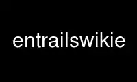 Run entrailswikie in OnWorks free hosting provider over Ubuntu Online, Fedora Online, Windows online emulator or MAC OS online emulator