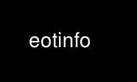 Run eotinfo in OnWorks free hosting provider over Ubuntu Online, Fedora Online, Windows online emulator or MAC OS online emulator