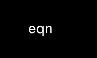 Voer eqn uit in de gratis hostingprovider van OnWorks via Ubuntu Online, Fedora Online, Windows online emulator of MAC OS online emulator