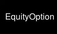 Run EquityOption in OnWorks free hosting provider over Ubuntu Online, Fedora Online, Windows online emulator or MAC OS online emulator