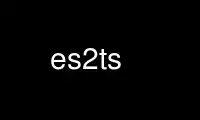 הפעל es2ts בספק אירוח חינמי של OnWorks על אובונטו אונליין, פדורה אונליין, אמולטור מקוון של Windows או אמולטור מקוון של MAC OS