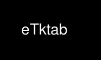 Запустите eTktab в бесплатном хостинг-провайдере OnWorks через Ubuntu Online, Fedora Online, онлайн-эмулятор Windows или онлайн-эмулятор MAC OS