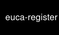 Ubuntu Online, Fedora Online, Windows 온라인 에뮬레이터 또는 MAC OS 온라인 에뮬레이터를 통해 OnWorks 무료 호스팅 제공업체에서 euca-register를 실행하세요.