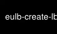eulb-create-lb را در ارائه دهنده هاست رایگان OnWorks از طریق Ubuntu Online، Fedora Online، شبیه ساز آنلاین ویندوز یا شبیه ساز آنلاین MAC OS اجرا کنید.