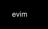 Run evim in OnWorks free hosting provider over Ubuntu Online, Fedora Online, Windows online emulator or MAC OS online emulator