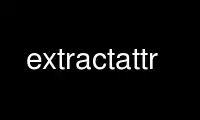 ເປີດໃຊ້ extractattr ໃນ OnWorks ຜູ້ໃຫ້ບໍລິການໂຮດຕິ້ງຟຣີຜ່ານ Ubuntu Online, Fedora Online, Windows online emulator ຫຼື MAC OS online emulator