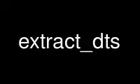 Run extract_dts in OnWorks free hosting provider over Ubuntu Online, Fedora Online, Windows online emulator or MAC OS online emulator