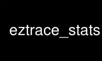 הפעל את eztrace_stats בספק אירוח חינמי של OnWorks באמצעות אובונטו מקוון, פדורה מקוון, אמולטור מקוון של Windows או אמולטור מקוון של MAC OS