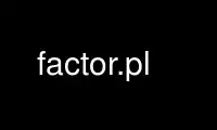 Run factor.pl in OnWorks free hosting provider over Ubuntu Online, Fedora Online, Windows online emulator or MAC OS online emulator