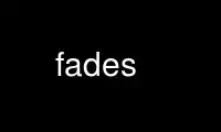 Ejecute fades en el proveedor de alojamiento gratuito de OnWorks a través de Ubuntu Online, Fedora Online, emulador en línea de Windows o emulador en línea de MAC OS