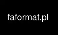 faformat.pl را در ارائه دهنده هاست رایگان OnWorks از طریق Ubuntu Online، Fedora Online، شبیه ساز آنلاین ویندوز یا شبیه ساز آنلاین MAC OS اجرا کنید.