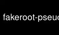 Run fakeroot-pseudo in OnWorks free hosting provider over Ubuntu Online, Fedora Online, Windows online emulator or MAC OS online emulator