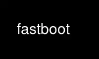 Run fastboot in OnWorks free hosting provider over Ubuntu Online, Fedora Online, Windows online emulator or MAC OS online emulator