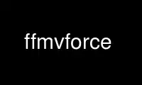 Ubuntu Online、Fedora Online、Windows オンライン エミュレーター、または MAC OS オンライン エミュレーター上の OnWorks 無料ホスティング プロバイダーで ffmvforce を実行します。