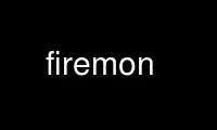 Run firemon in OnWorks free hosting provider over Ubuntu Online, Fedora Online, Windows online emulator or MAC OS online emulator