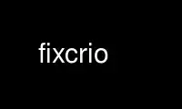 הפעל את fixcrio בספק אירוח בחינם של OnWorks על אובונטו אונליין, פדורה אונליין, אמולטור מקוון של Windows או אמולטור מקוון של MAC OS