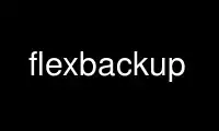 Run flexbackup in OnWorks free hosting provider over Ubuntu Online, Fedora Online, Windows online emulator or MAC OS online emulator