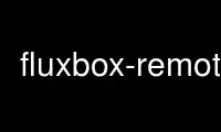 Führen Sie „fluxbox-remote“ im kostenlosen Hosting-Anbieter OnWorks über Ubuntu Online, Fedora Online, den Windows-Online-Emulator oder den MAC OS-Online-Emulator aus