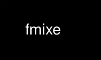 Run fmixe in OnWorks free hosting provider over Ubuntu Online, Fedora Online, Windows online emulator or MAC OS online emulator