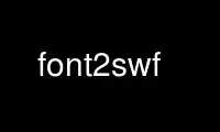 Run font2swf in OnWorks free hosting provider over Ubuntu Online, Fedora Online, Windows online emulator or MAC OS online emulator