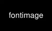 Run fontimage in OnWorks free hosting provider over Ubuntu Online, Fedora Online, Windows online emulator or MAC OS online emulator