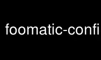 Run foomatic-configure in OnWorks free hosting provider over Ubuntu Online, Fedora Online, Windows online emulator or MAC OS online emulator