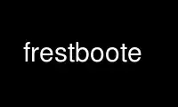 Run frestboote in OnWorks free hosting provider over Ubuntu Online, Fedora Online, Windows online emulator or MAC OS online emulator
