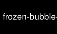 ດໍາເນີນການ frozen-bubble-editorp ໃນ OnWorks ຜູ້ໃຫ້ບໍລິການໂຮດຕິ້ງຟຣີຜ່ານ Ubuntu Online, Fedora Online, Windows online emulator ຫຼື MAC OS online emulator