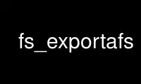 Run fs_exportafs in OnWorks free hosting provider over Ubuntu Online, Fedora Online, Windows online emulator or MAC OS online emulator