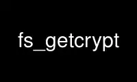 Exécutez fs_getcrypt dans le fournisseur d'hébergement gratuit OnWorks sur Ubuntu Online, Fedora Online, l'émulateur en ligne Windows ou l'émulateur en ligne MAC OS