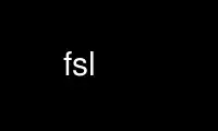 Run fsl in OnWorks free hosting provider over Ubuntu Online, Fedora Online, Windows online emulator or MAC OS online emulator