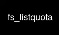 Run fs_listquota in OnWorks free hosting provider over Ubuntu Online, Fedora Online, Windows online emulator or MAC OS online emulator