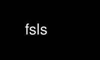 Run fsls in OnWorks free hosting provider over Ubuntu Online, Fedora Online, Windows online emulator or MAC OS online emulator