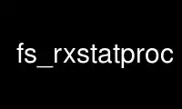 উবুন্টু অনলাইন, ফেডোরা অনলাইন, উইন্ডোজ অনলাইন এমুলেটর বা MAC OS অনলাইন এমুলেটরের মাধ্যমে OnWorks ফ্রি হোস্টিং প্রদানকারীতে fs_rxstatproc চালান