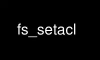 Run fs_setacl in OnWorks free hosting provider over Ubuntu Online, Fedora Online, Windows online emulator or MAC OS online emulator