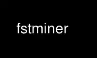 Запустіть fstminer у постачальнику безкоштовного хостингу OnWorks через Ubuntu Online, Fedora Online, онлайн-емулятор Windows або онлайн-емулятор MAC OS