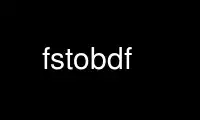 Execute fstobdf no provedor de hospedagem gratuita OnWorks no Ubuntu Online, Fedora Online, emulador online do Windows ou emulador online do MAC OS