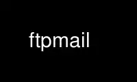 Run ftpmail in OnWorks free hosting provider over Ubuntu Online, Fedora Online, Windows online emulator or MAC OS online emulator