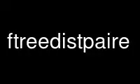 Run ftreedistpaire in OnWorks free hosting provider over Ubuntu Online, Fedora Online, Windows online emulator or MAC OS online emulator