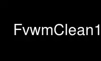 Run FvwmClean1 in OnWorks free hosting provider over Ubuntu Online, Fedora Online, Windows online emulator or MAC OS online emulator