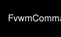 FvwmCommand را در ارائه دهنده هاست رایگان OnWorks از طریق Ubuntu Online، Fedora Online، شبیه ساز آنلاین ویندوز یا شبیه ساز آنلاین MAC OS اجرا کنید.