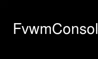 Jalankan FvwmConsole dalam penyedia pengehosan percuma OnWorks melalui Ubuntu Online, Fedora Online, emulator dalam talian Windows atau emulator dalam talian MAC OS