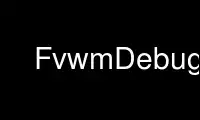 ഉബുണ്ടു ഓൺലൈൻ, ഫെഡോറ ഓൺലൈൻ, വിൻഡോസ് ഓൺലൈൻ എമുലേറ്റർ അല്ലെങ്കിൽ MAC OS ഓൺലൈൻ എമുലേറ്റർ എന്നിവയിലൂടെ OnWorks സൗജന്യ ഹോസ്റ്റിംഗ് പ്രൊവൈഡറിൽ FvwmDebug പ്രവർത്തിപ്പിക്കുക