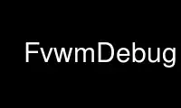 Запустіть FvwmDebug1 в постачальнику безкоштовного хостингу OnWorks через Ubuntu Online, Fedora Online, онлайн-емулятор Windows або онлайн-емулятор MAC OS