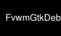 ແລ່ນ FvwmGtkDebug ໃນ OnWorks ຜູ້ໃຫ້ບໍລິການໂຮດຕິ້ງຟຣີຜ່ານ Ubuntu Online, Fedora Online, Windows online emulator ຫຼື MAC OS online emulator
