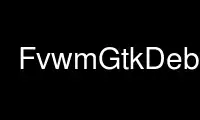 Execute FvwmGtkDebug no provedor de hospedagem gratuita OnWorks no Ubuntu Online, Fedora Online, emulador online do Windows ou emulador online do MAC OS